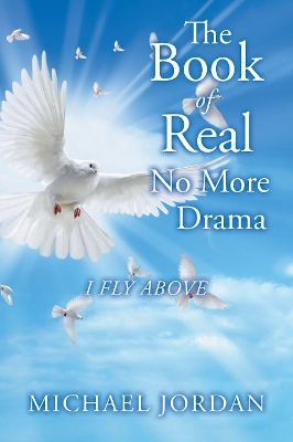 The Book of Real No More Drama: I Fly Above by Michael Jordan