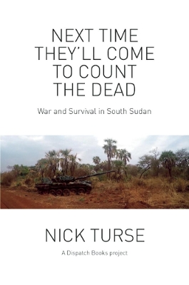 Next Time They'll Come To Count The Dead by Nick Turse
