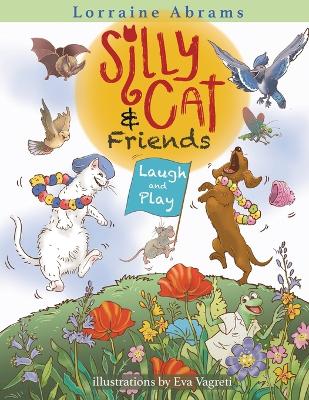 Silly Cat and Friends Laugh and Play by Lorraine Abrams