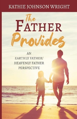 The Father Provides: An Earthly Father/Heavenly Father Perspective book