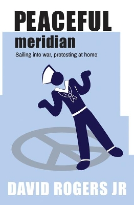 Peaceful Meridian: Sailing into War, Protesting at Home book