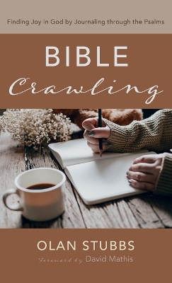 Bible Crawling: Finding Joy in God by Journaling Through the Psalms book