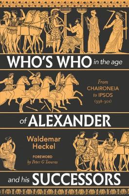 Who's Who in the Age of Alexander and his Successors: From Chaironeia to Ipsos (338-301 BC) book