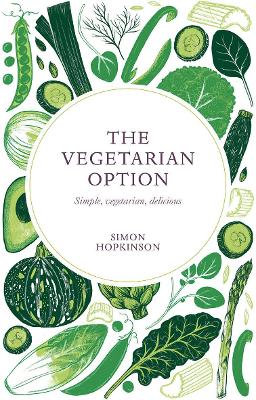 The The Vegetarian Option: Simple, Vegetarian, Delicious by Simon Hopkinson