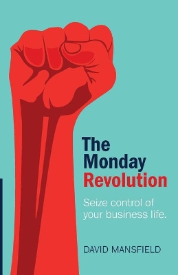 The Monday Revolution: Seize control of your business life book