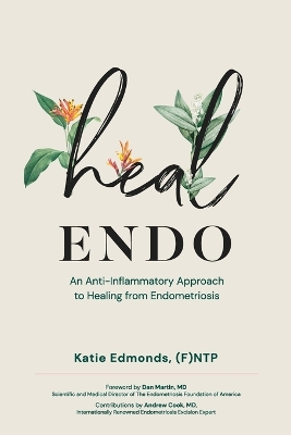 Heal Endo: An Anti-inflammatory Approach to Healing from Endometriosis book