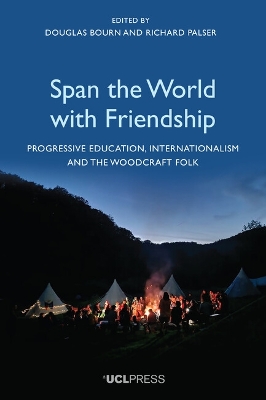 Span the World with Friendship: Progressive Education, Internationalism and the Woodcraft Folk by Douglas Bourn