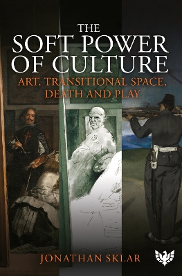 The Soft Power of Culture: Art, Transitional Space, Death and Play book