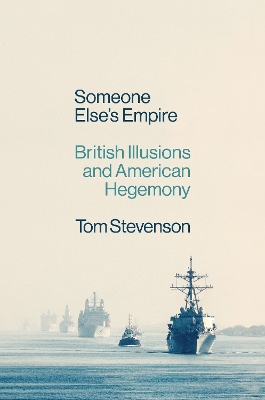 Someone Else's Empire: British Illusions and American Hegemony book