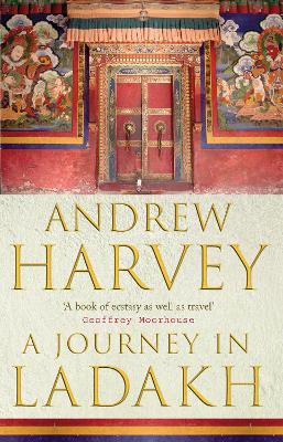 Journey In Ladakh by Andrew Harvey