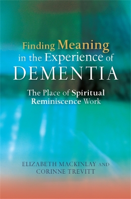 Finding Meaning in the Experience of Dementia book