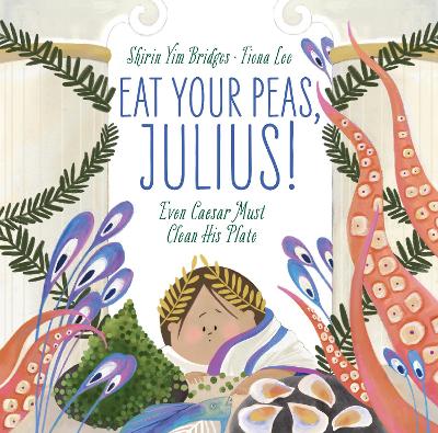 Eat Your Peas, Julius!: Even Caesar Must Clean His Plate book