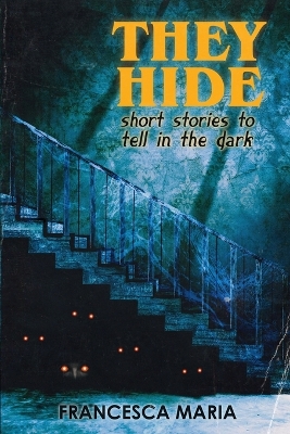 They Hide: Short Stories to Tell in the Dark book