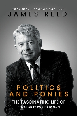 Politics And Ponies: The Fascinating Life Of Senator Howard Nolan book