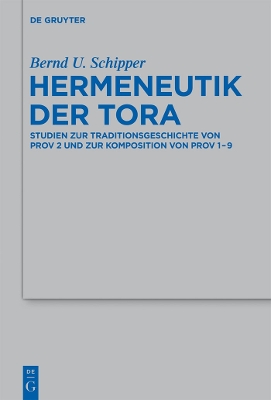 Hermeneutik der Tora: Studien zur Traditionsgeschichte von Prov 2 und zur Komposition von Prov 1-9 by Bernd U Schipper