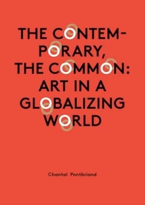 Chantal Pontbriand - the Contemporary, the Common book