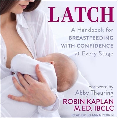 Latch: A Handbook for Breastfeeding with Confidence at Every Stage book