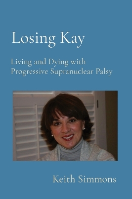 Losing Kay: Living and Dying with Progressive Supranuclear Palsy book