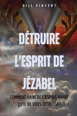 Détruire l'esprit de Jézabel: Comment vaincre l'esprit avant qu'il ne vous détruise ! book