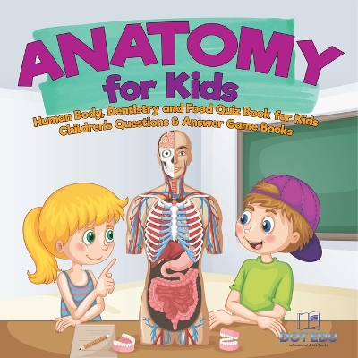 Anatomy for Kids Human Body, Dentistry and Food Quiz Book for Kids Children's Questions & Answer Game Books book