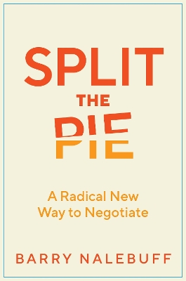 Split the Pie: A Radical New Way to Negotiate book