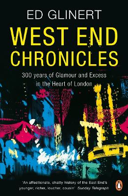 West End Chronicles: 300 Years of Glamour and Excess in the Heart of London book