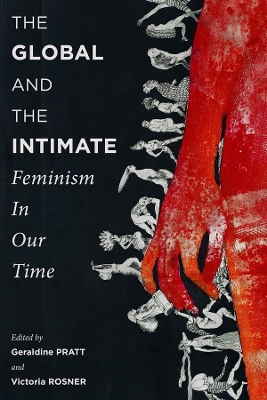 The Global and the Intimate: Feminism in Our Time by Geraldine Pratt