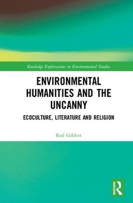 Environmental Humanities and the Uncanny: Ecoculture, Literature and Religion by Rod Giblett