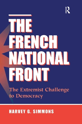 The The French National Front: The Extremist Challenge To Democracy by Harvey G Simmons