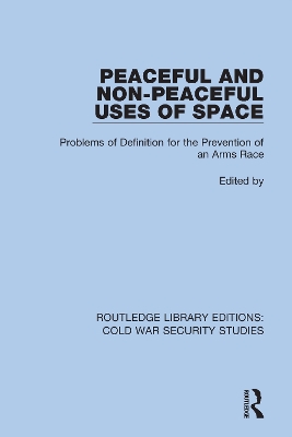 Peaceful and Non-Peaceful Uses of Space: Problems of Definition for the Prevention of an Arms Race book