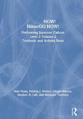 日本語NOW! NihonGO NOW!: Performing Japanese Culture – Level 2 Volume 2 Textbook and Activity Book by Mari Noda