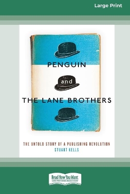 Penguin and The Lane Brothers: The Untold Story of a Publishing Revolution [Standard Large Print 16 Pt Edition] by Stuart Kells