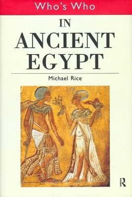 Who's Who in Ancient Egypt by Michael Rice