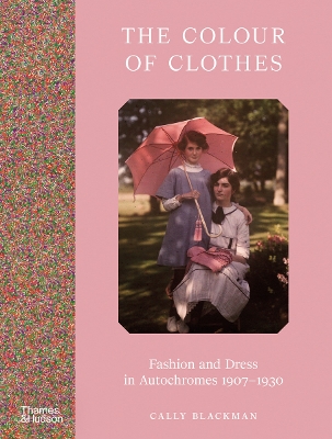 The Colour of Clothes: Fashion and Dress in Autochromes 1907-1930 book