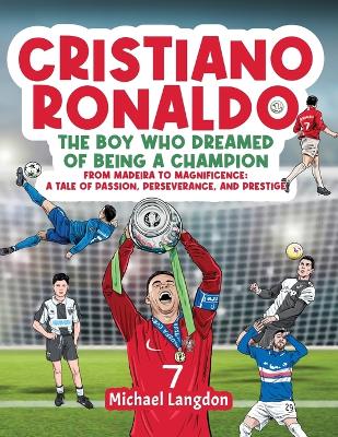 Cristiano Ronaldo - The Boy Who Dreamed of Being a Champion book