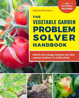 The Vegetable Garden Problem Solver Handbook: Identify and manage diseases and other common problems on edible plants book