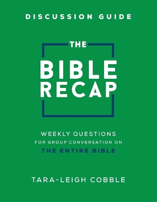 The Bible Recap Discussion Guide – Weekly Questions for Group Conversation on the Entire Bible book