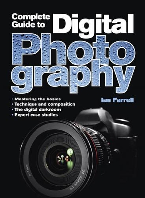 Complete Guide to Digital Photography by Ian Farrell