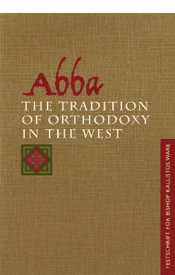 Abba: the Tradition of Orthodoxy in the West: Festschrift for Bishop Kallistos (Ware) of Diokleia book