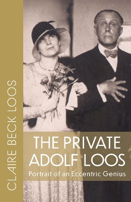 The Private Adolf Loos: Portrait of an Eccentric Genius book