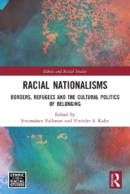 Racial Nationalisms: Borders, Refugees and the Cultural Politics of Belonging by Sivamohan Valluvan