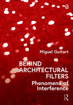 Behind Architectural Filters: Phenomena of Interference by Miguel Guitart