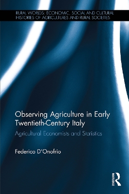 Observing Agriculture in Early Twentieth-Century Italy: Agricultural economists and statistics by Federico D'Onofrio