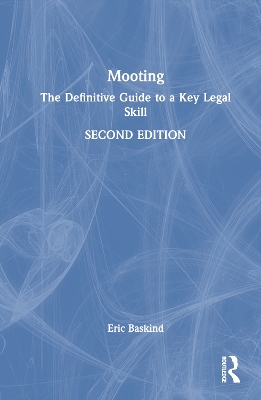 Mooting: The Definitive Guide to a Key Legal Skill by Eric Baskind