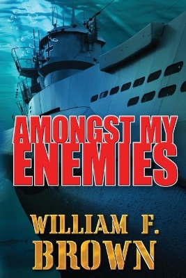 Amongst My Enemies: A Cold War Spy vs Spy Action Thriller by William F Brown