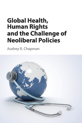 Global Health, Human Rights, and the Challenge of Neoliberal Policies book