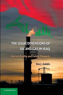 The Legal Dimensions of Oil and Gas in Iraq by Rex J. Zedalis