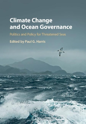 Climate Change and Ocean Governance: Politics and Policy for Threatened Seas by Paul G. Harris