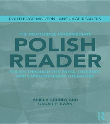 The The Routledge Intermediate Polish Reader: Polish through the press, internet and contemporary literature by Aniela Grundy