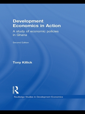 Development Economics in Action: A Study of Economic Policies in Ghana by Tony Killick